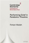 Fintan Walsh, Fintan (Birkbeck Walsh, Walsh Fintan - Performing Grief in Pandemic Theatres