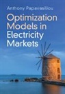 Anthony Papavasiliou, Anthony (National Technical Universi Papavasiliou, Anthony (National Technical University of Athens) Papavasiliou - Optimization Models in Electricity Markets