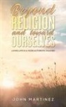 John Martinez - Beyond Religion and toward Ourselves