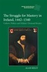 Alan Kelly, Dr Alan Kelly - The Struggle for Mastery in Ireland, 1442-1540