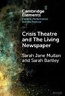 Sarah Bartley, Sarah (Royal Central School of Speech and Bartley, Sarah (Royal Central School of Speech and Drama) Bartley, Sarah (University of Northampton) Mullan, Sarah Jane Mullan, Sarah Jane (University of Northampton) Mullan... - Crisis Theatre and the Living Newspaper