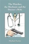 Michael Taylor - The Watcher, the Mechanic and the Doctor's Wife