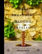 Dan Thwaites, Faye Thwaites - Make Something Bloody Marvellous