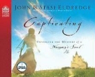 John Eldredge, Staci Eldredge, Stasi Eldredge - Captivating: Unveiling the Mystery of a Woman's Soul (Livre audio)
