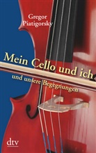 Gregor Piatigorsky - Mein Cello und ich und unsere Begegnungen