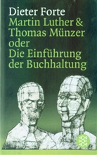 Dieter Forte - Martin Luther und Thomas Münzer oder Die Einführung der Buchhaltung