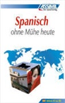 Francisco J Anton, Francisco J. Antón, Francisco Javier Anton Martinez, ASSiMi SAS, Assimil SAS - Assimil Spanisch ohne Mühe heute: Spanisch : ohne Mühe heute : niveau A1 bis B2