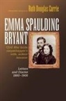Emma Frances Spauldi Bryant, Emma Spaulding Bryant, BRYANT EMMA SPAULDING, Ruth Currie, Ruth Bryant Currie, Ruth Douglas (EDT) Currie... - Emma Spaulding Bryant