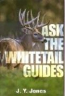 J. Stephen Jones, J. Y. Jones - Ask the Whitetail Guides