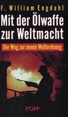 F W Engdahl, F William Engdahl, F. W. Engdahl, F. William Engdahl, Frederik William Engdahl, William Engdahl... - Mit der Ölwaffe zur Weltmacht