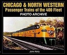 John Kelly - Chicago & North Western Passenger Trains of the 400 Fleet