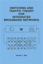 Joseph Y Hui, Joseph Y. Hui - Switching and Traffic Theory for Integrated Broadband Networks