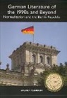 Stuart Taberner - German Literature of the 1990s and Beyond - Normalization and the Berlin Republic