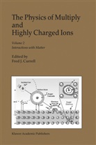 F. J. Currell, F.J. Currell, Fred J. Currell, J Currell, F J Currell - The Physics of Multiply and Highly Charged Ions