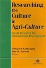 Michael M Cernea, Michael M. Cernea, Michael M. (EDT)/ Kassam Cernea, Amir H Kassam, Amir H. Kassam, Michael M Cernea... - Researching the Culture in Agri-culture