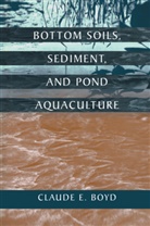 Claude Boyd, Claude E. Boyd, Claud E Boyd, Claude E Boyd - Bottom Soils, Sediment, and Pond Aquaculture