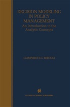 Giampiero Beroggi, Giampiero E. G. Beroggi, Giampiero E.G. Beroggi - Decision Modeling in Policy Management
