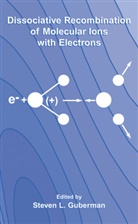 S. Guberman, Steven L. Guberman, Steven L. Guberman, Steve L Guberman, Steven L Guberman - Dissociative Recombination of Molecular Ions with Electrons