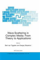 Bar A van Tiggelen, Bart A van Tiggelen, E Skipetrov, E Skipetrov, Sergey E. Skipetrov, Serguei Skipetrov... - Wave Scattering in Complex Media: From Theory to Applications