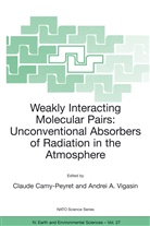 Claude Camy-Peyret, Andrei A. Vigasin, A Vigasin, Claude Camy-Peyret, Andrei A Vigasin, Andrei A. Vigasin - Weakly Interacting Molecular Pairs: Unconventional Absorbers of Radiation in the Atmosphere