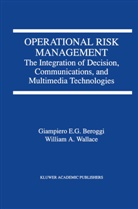 G. E. Beroggi, Giampier Beroggi, Giampiero Beroggi, Giampiero E. G. Beroggi, Giampiero E.G. Beroggi, W A Wallace... - Operational Risk Management