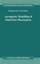 R.K. Zeytounian, Radyadour Zeytounian, Radyadour Kh Zeytounian, Radyadour Kh. Zeytounian - Asymptotic Modelling of Fluid Flow Phenomena