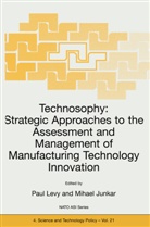 Junkar, Junkar, Mihael Junkar, Levy, P Levy, P. Levy - Technosophy: Strategic Approaches to the Assessment and Management of Manufacturing Technology Innovation