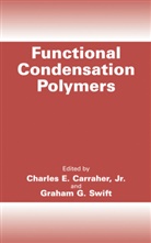 Charles E. Carraher, Charles Carraher Jr, Charles E Carraher Jr, Charles E. Carraher Jr., Graham G Swift, Graham G. Swift - Functional Condensation Polymers