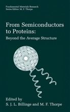 S. J. L. Billinge, S.J.L. Billinge, Simon Billinge, M. F. Thorpe, M.F. Thorpe - From Semiconductors to Proteins: Beyond the Average Structure