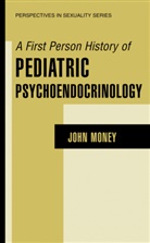 John Money - A First Person History of Pediatric Psychoendocrinology