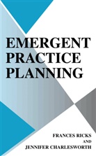 Jennifer Charlesworth, France Ricks, Frances Ricks - Emergent Practice Planning