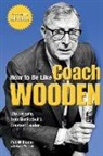 Pat Williams - How to Be Like Coach Wooden