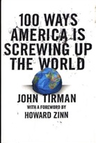 John Tirman - 100 Ways America Is Screwing Up the World