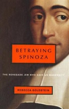 Rebecca Goldstein, Rebecca Newberger Goldstein - Betraying Spinoza