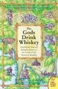 Stephen T Asma, Stephen T. Asma - The Gods Drink Whiskey - Stumbling Toward Enlightenment in the Land of the Tattered Buddha