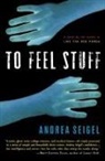 Andrea Seigel - To Feel Stuff