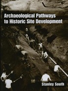 Stanley South, Stanley A South, Stanley A. South - Archaeological Pathways to Historic Site Development