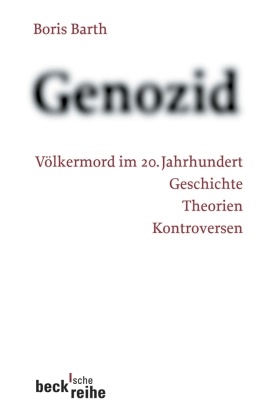 Boris Barth - Genozid - Völkermord im 20. Jahrhundert. Geschichte, Theorien, Kontroversen