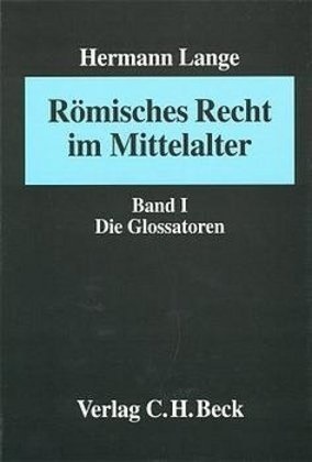 Hermann Lange, Herman Lange, Hermann Lange - Römisches Recht im Mittelalter - 1: Römisches Recht im Mittelalter  Bd. I: Die Glossatoren