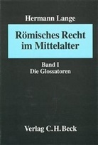 Hermann Lange, Herman Lange, Hermann Lange - Römisches Recht im Mittelalter - 1: Römisches Recht im Mittelalter  Bd. I: Die Glossatoren