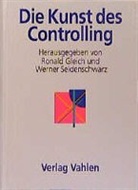 Ronald Gleich, Werner Seidenschwarz, Ali Arnaout u a, Ronald Gleich, Werner Seidenschwarz - Die Kunst des Controlling
