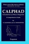 A. P. Miodownik, N. Saunders, N. (Thermotech Ltd Saunders, N. Miodownik Saunders, SAUNDERS N MIODOWNIK A P, A. P. Miodownik... - Calphad (Calculation of Phase Diagrams): A Comprehensive Guide