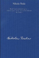 Nikola Tesla, Ulrich Heerd - Nikola Tesla - Bd. 6: Waffentechnologie, Theorien und verschiedene Artikel