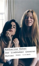 Katharine Weber, Katherine Weber - Der Liebhaber unserer Mutter