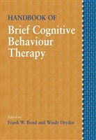 Bond, Frank W. Bond, Frank W. (Goldsmiths College Bond, Frank W. Dryden Bond, Fw Bond, Dryden... - Handbook of Brief Cognitive Behaviour Therapy