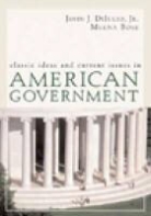 Meena Bose, Meenekshi/ Diiulio Bose, John J. DiIulio, Jr. DiIulio, Jr. John J. Diiulio, John J. Dilulio - Classic Ideas And Current Issues in American Government