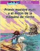 Vivian French, Damian Ortega - Primer Maestre Mutt y el Motin de la Maquina de Viento = First Mate Mutt and the Wind Machine Mutiny