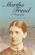 K Behling, Katja Behling, Behling Katja, R. D. V. Glasgow, Katja Behling - Martha Freud - A Biography
