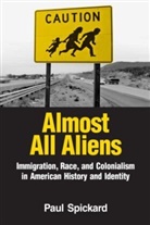 Paul Spickard, Paul (University of California Spickard, Paul R. Spickard, Paul Spickard Spickard - Almost All Aliens
