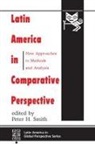 Peter H Smith, Smith, Peter H Smith, Peter H. Smith, Editor, Editors... - Latin America in Comparative Perspective